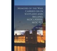 Hugh MacKay Memoirs of the War Carried on in Scotland and Ireland, M (Tascabile)