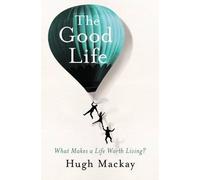 Hugh Mackay The Good Life (Tascabile)