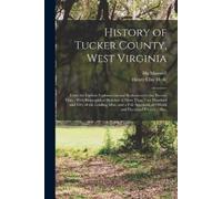 Hugh Maxwell Henry Clay Hyde History of Tucker County, West Virginia (Tascabile)