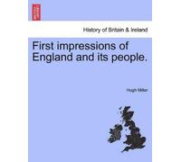 Hugh Miller First Impressions of England and Its People. (Tascabile)