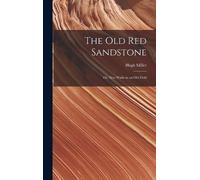 Hugh Miller The Old Red Sandstone (Copertina rigida)