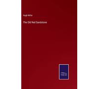 Hugh Miller The Old Red Sandstone (Copertina rigida)