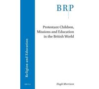 Hugh Morrison Protestant Children, Missions and Education in the Bri (Tascabile)