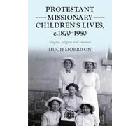 Hugh Morrison Protestant Missionary Children's Lives, C.1870-1950 (Tascabile)