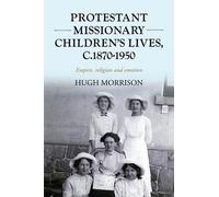 Hugh Morrison Protestant Missionary Children's Lives, C.1870- (Copertina rigida)