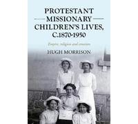 Hugh Morrison Protestant Missionary Children's Lives, C.1870- (Copertina rigida)