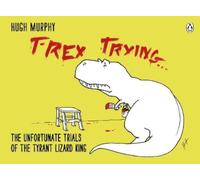 Hugh Murphy T-Rex Trying (Copertina rigida)