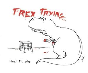Hugh Murphy T-Rex Trying (Copertina rigida)