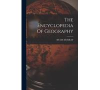 Hugh Murray The Encyclopedia Of Geography (Copertina rigida)