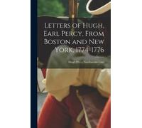 Hugh Percy Nort Letters of Hugh, Earl Percy, From Boston and (Copertina rigida)