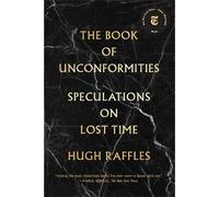 Hugh Raffles The Book of Unconformities (Tascabile)