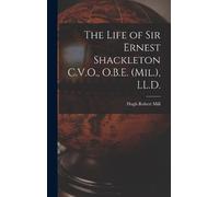 Hugh Robert Mil The Life of Sir Ernest Shackleton C.V.O., O.B (Copertina rigida)