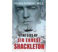 Hugh Robert Mill The Life of Sir Ernest Shackleton (Tascabile)