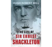Hugh Robert Mill The Life of Sir Ernest Shackleton (Tascabile)