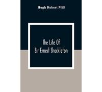 Hugh Robert Mill The Life Of Sir Ernest Shackleton (Tascabile)