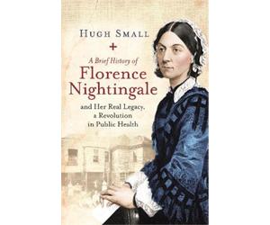 Hugh Small A Brief History of Florence Nightingale (Tascabile) Brief Histories