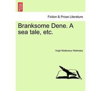 Hugh Walmsley Branksome Dene. a Sea Tale, Etc. (Tascabile)