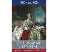 Hugh Walpole The Duchess of Wrexe (Esprios Classics) (Tascabile)