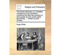 Hugh White The Divine Dictionary; Or, a Treatise Indicated by Holy I (Tascabile)