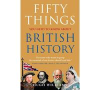 Hugh Williams Fifty Things You Need To Know About British History (Tascabile)