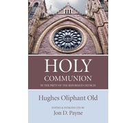 Hughes Oliphant Holy Communion in the Piety of the Reformed C (Copertina rigida)