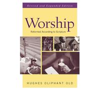Hughes Oliphant Old Worship, Revised and Expanded Edition (Tascabile)