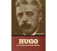 Hugo: A Fantasia on Modern Themes - Bennett Arnold