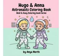 Hugo & Anna Astronauts Coloring book: Blast Off with Hugo and Anna on a Fun Space Adventure - Coloring Book for Kids Ages 4-9 (Bold & Easy simple coloring book series)