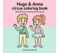 Hugo & Anna's Circus Coloring Book: Join Hugo and Anna Behind the Scenes for a Big Day at the Circus - A Coloring Adventure for Kids Ages 4-9 (Bold & Easy simple coloring book series)