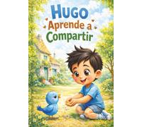 Hugo Aprende a Compartir: Un cuento infantil sobre la bondad y la amistad