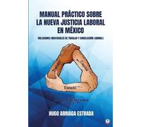 Hugo Arriaga Es Manual Práctico Sobre la Nueva Justicia Laboral en M (Tascabile)