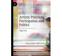 Hugo Cruz Artistic Practices, Participation and Politics (Copertina rigida)