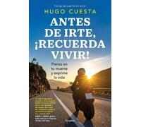 Hugo Cuesta Antes de irte, ¡recuerda vivir Piensa en tu muerte y ex (Tascabile)