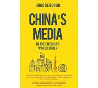 Hugo De Burgh China's Media in the Emerging World Order (Tascabile)