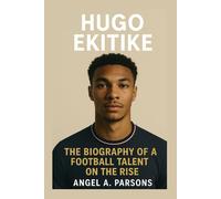 HUGO EKITIKE: The Biography Of A Football Talent On The Rise