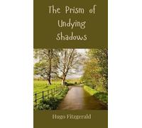 Hugo Fitzgerald The Prism of Undying Shadows (Copertina rigida)