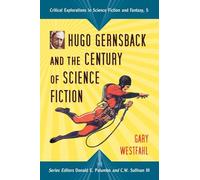 Gary Westfahl – Hugo Gernsback and the Century of Science Fiction – Tascabile