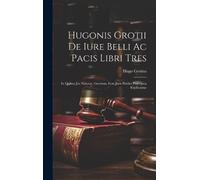 Hugo Grotius Hugonis Grotii De iure belli ac pacis libri tres (Copertina rigida)
