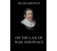 Hugo Grotius On the Law of War and Peace: Biographically Annotated E (Tascabile)