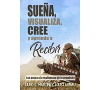 Hugo Martinez L Sueña, Visualiza, Cree Y Aprende a Recibir: Los Paso (Tascabile)
