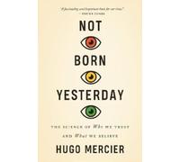 Hugo Mercier – Not Born Yesterday: The Science of Who We Trust and What We Believe – Tascabile