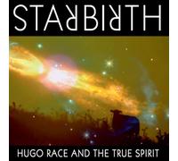Hugo Race And The True Spirit - Starbirth, Stardeath