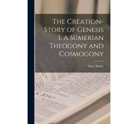 Hugo Radau The Creation-Story of Genesis I. A Sumerian Theogony and (Tascabile)