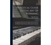 Hugo Riemann Practical Guide To The Art Of Phrasing (Tascabile)