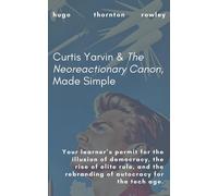 Hugo Thornton Row Curtis Yarvin & The Neoreactionary Canon, Made Sim (Tascabile)