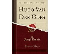 Hugo Van Der Goes (Classic Reprint)