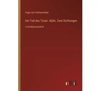 Hugo Von Hofmannsthal Der Tod des Tizian. Idylle. Zwei Dichtungen (Tascabile)