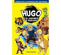 Hugo y el Agujero de Gusano: Crónicas de las Reliquias del Multiverso - Tomo 1