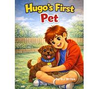 Hugo's first pet: A Story About Responsibility, Patience, and a First Puppy
