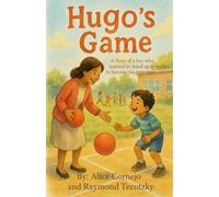 Hugo's Game: A Story of a boy who learned to stand up to bullies to become his own man